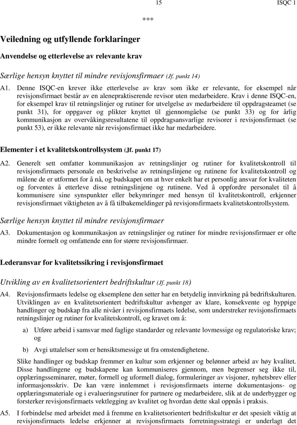 Krav i denne ISQC-en, for eksempel krav til retningslinjer og rutiner for utvelgelse av medarbeidere til oppdragsteamet (se punkt 31), for oppgaver og plikter knyttet til gjennomgåelse (se punkt 33)