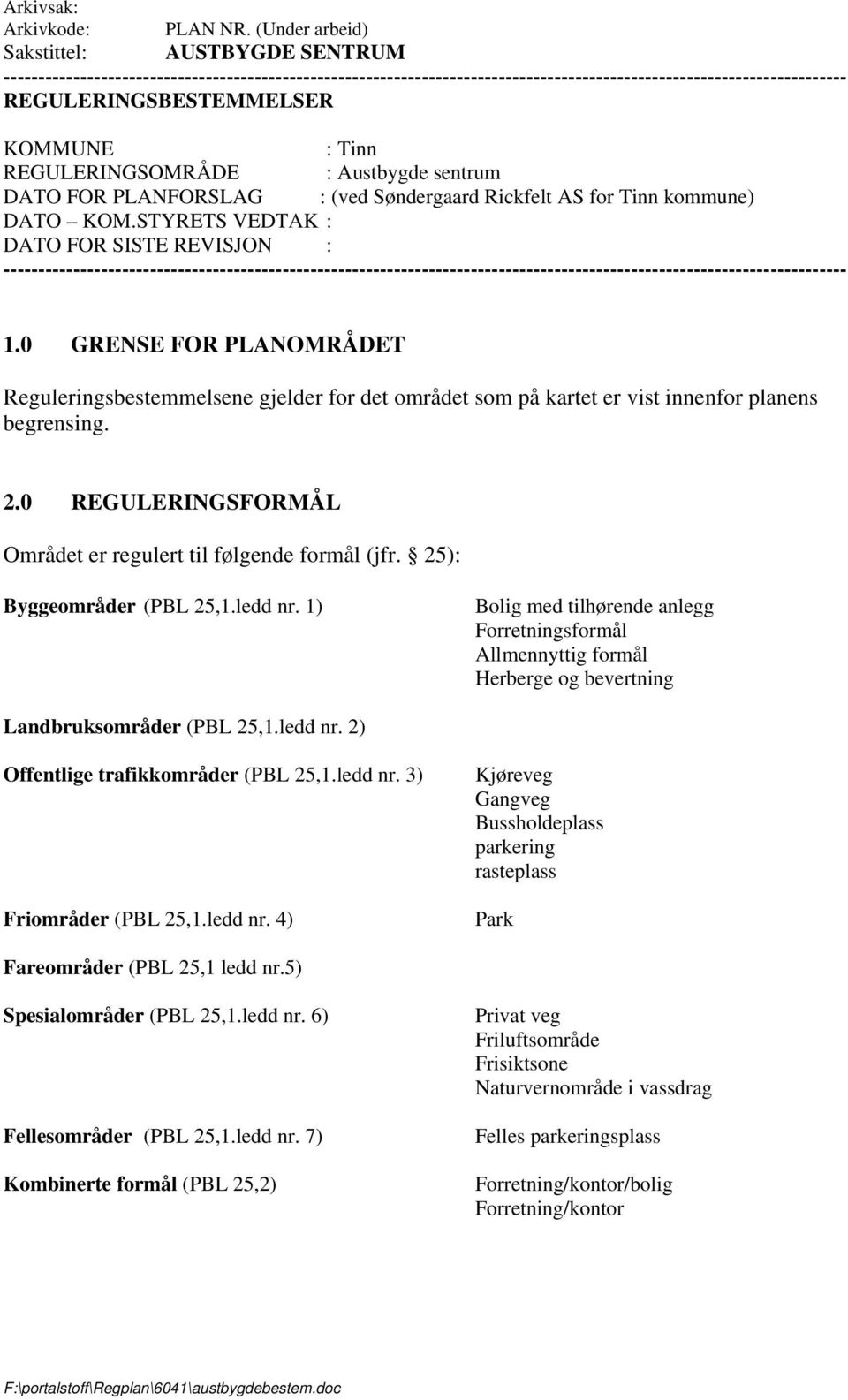 : Tinn REGULERINGSOMRÅDE : Austbygde sentrum DATO FOR PLANFORSLAG : (ved Søndergaard Rickfelt AS for Tinn kommune) DATO KOM.