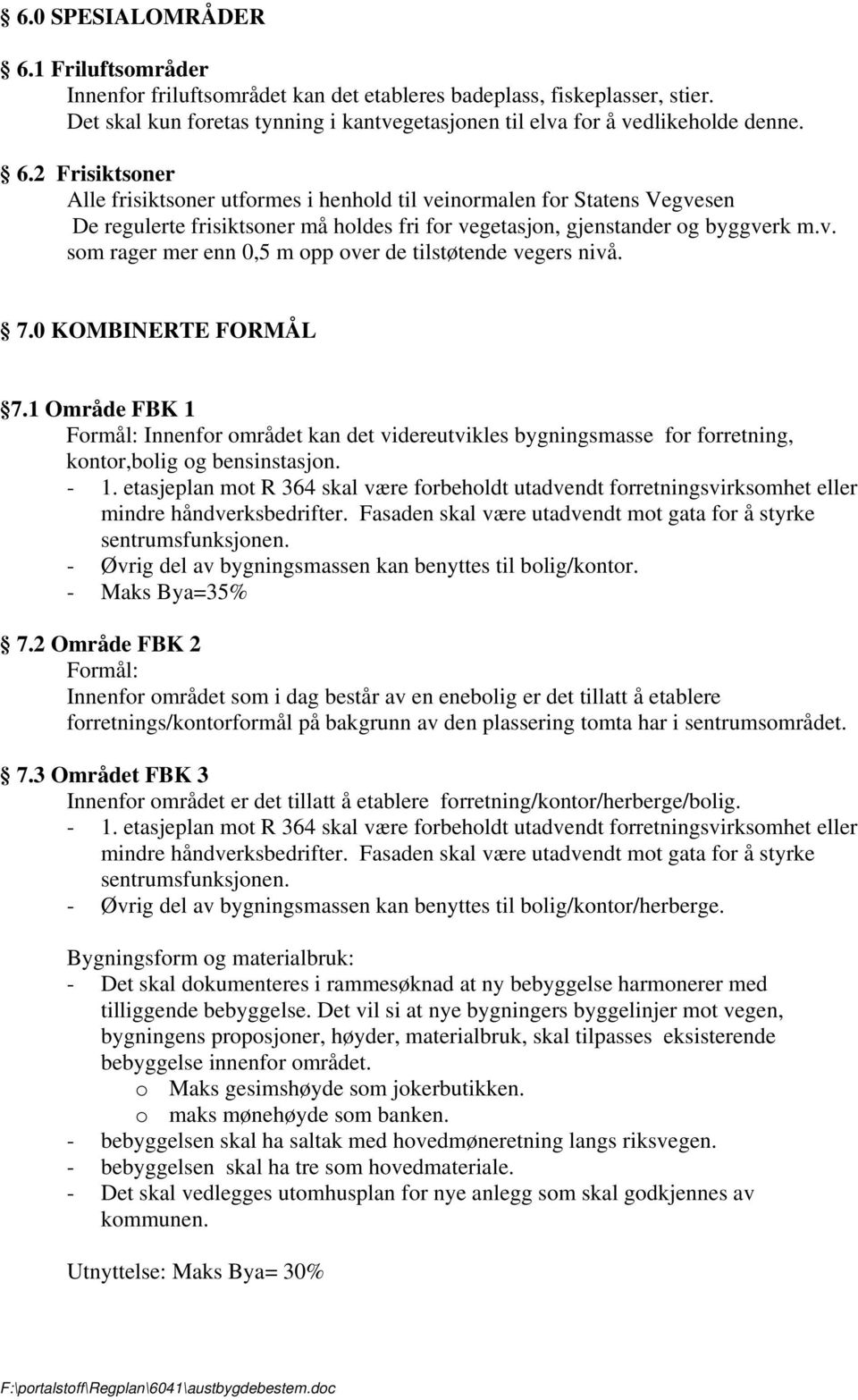 1 Område FBK 1 Formål: Innenfor området kan det videreutvikles bygningsmasse for forretning, kontor,bolig og bensinstasjon. - 1.