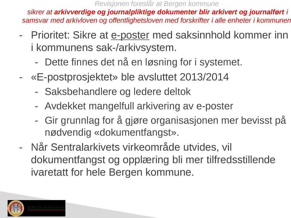 - «E-postprosjektet» ble avsluttet 2013/2014 - Saksbehandlere og ledere deltok - Avdekket mangelfull arkivering av e-poster - Gir grunnlag for å gjøre