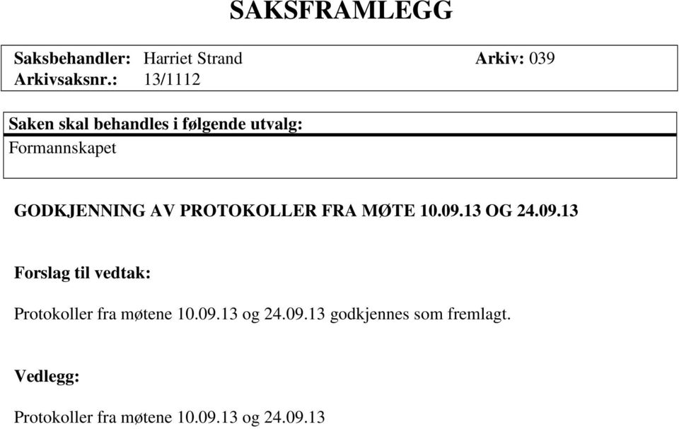 PROTOKOLLER FRA MØTE 10.09.13 OG 24.09.13 Forslag til vedtak: Protokoller fra møtene 10.