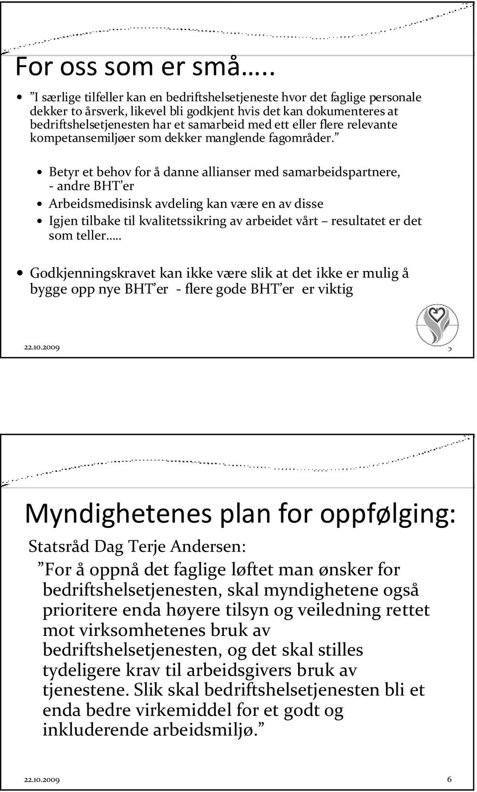 eller flere relevante kompetansemiljøer som dekker manglende fagområder.