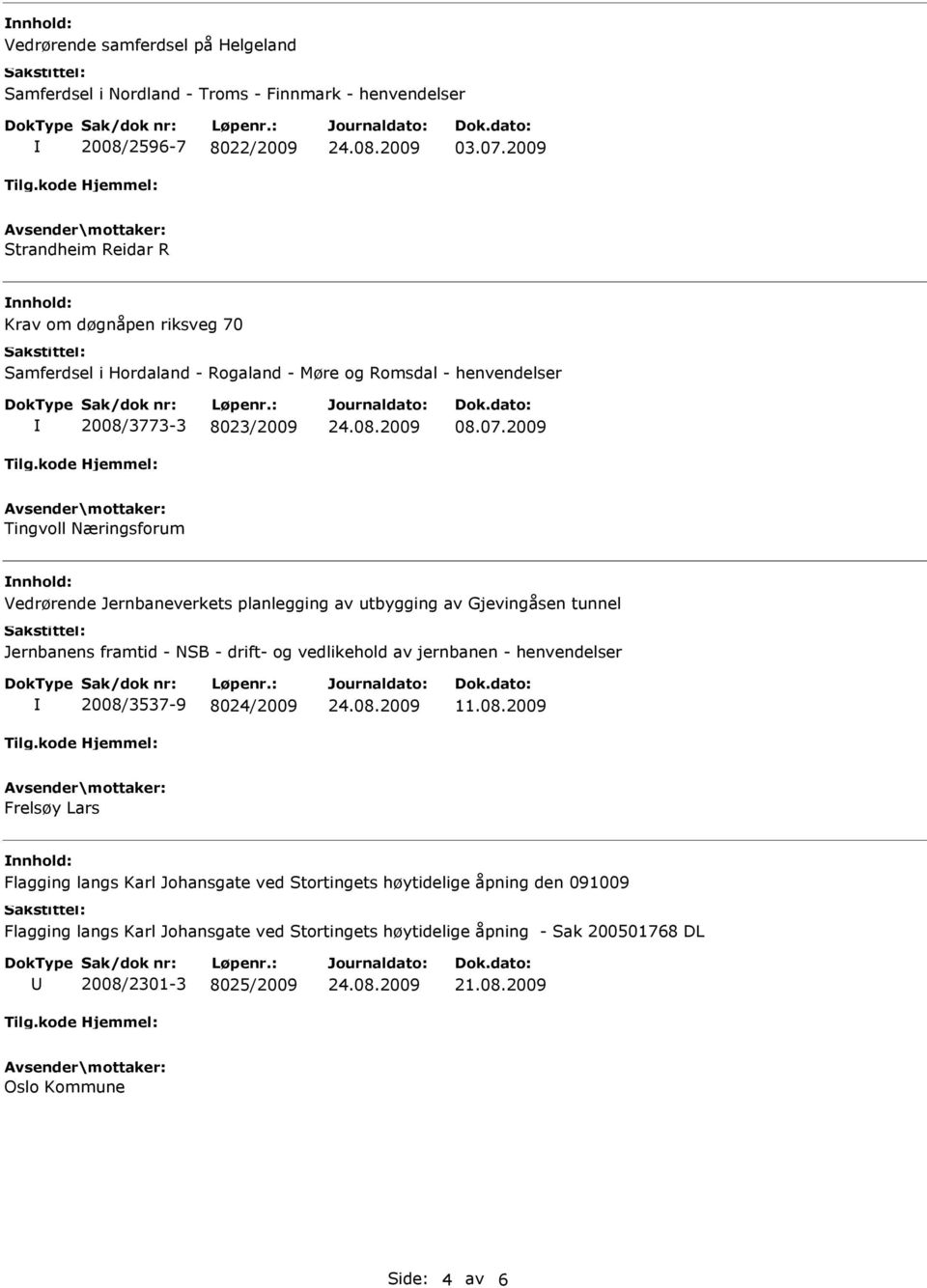 2009 Tingvoll Næringsforum Vedrørende Jernbaneverkets planlegging av utbygging av Gjevingåsen tunnel Jernbanens framtid - NSB - drift- og vedlikehold av jernbanen -