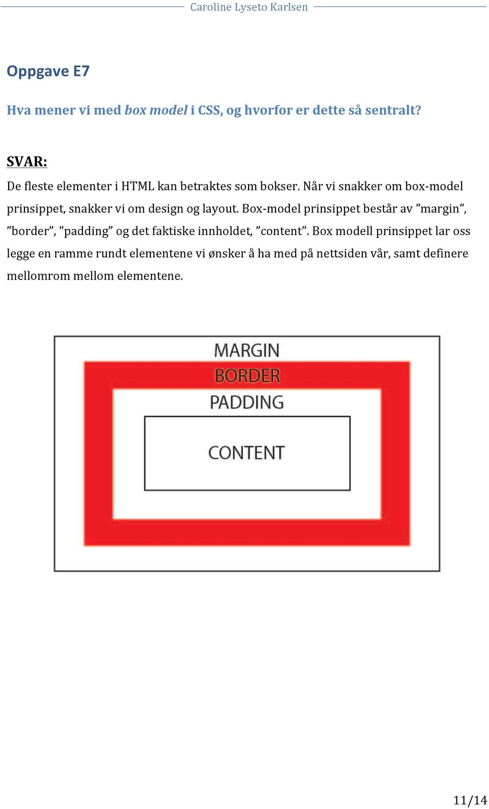 Når vi snakker om boxmodel prinsippet, snakker vi om design og layout.