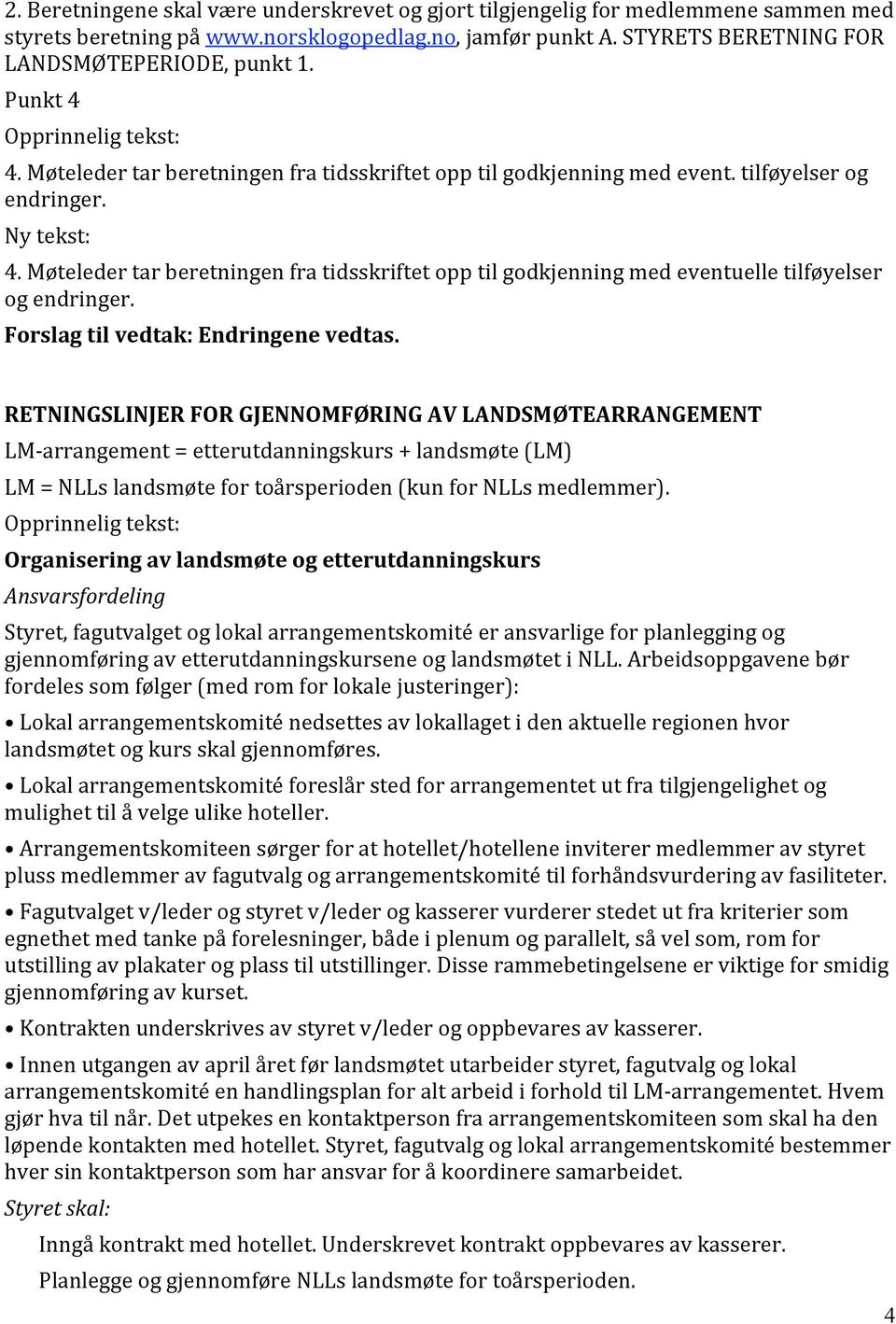 RETNINGSLINJER FOR GJENNOMFØRING AV LANDSMØTEARRANGEMENT LM arrangement = etterutdanningskurs + landsmøte (LM) LM = NLLs landsmøte for toårsperioden (kun for NLLs medlemmer).