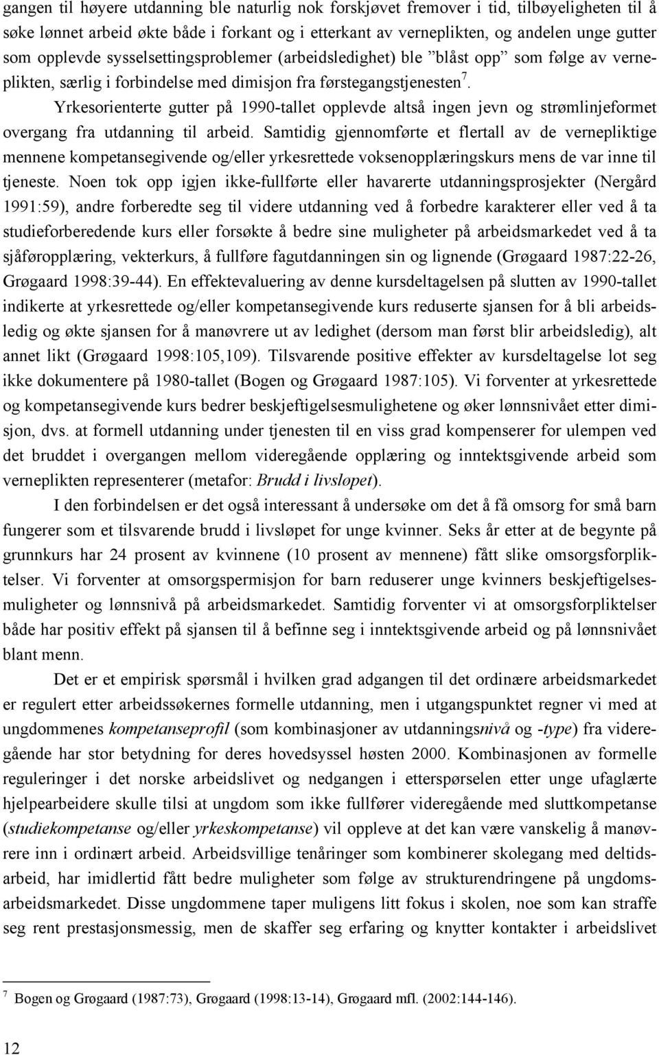 Yrkesorienterte gutter på 1990-tallet opplevde altså ingen jevn og strømlinjeformet overgang fra utdanning til arbeid.