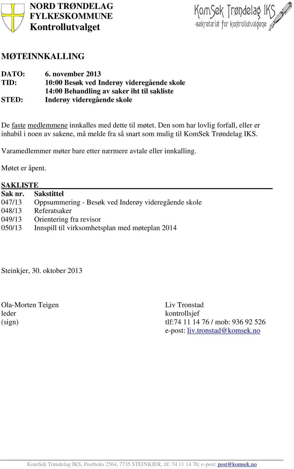 Den som har lovlig forfall, eller er inhabil i noen av sakene, må melde fra så snart som mulig til KomSek Trøndelag IKS. Varamedlemmer møter bare etter nærmere avtale eller innkalling. Møtet er åpent.