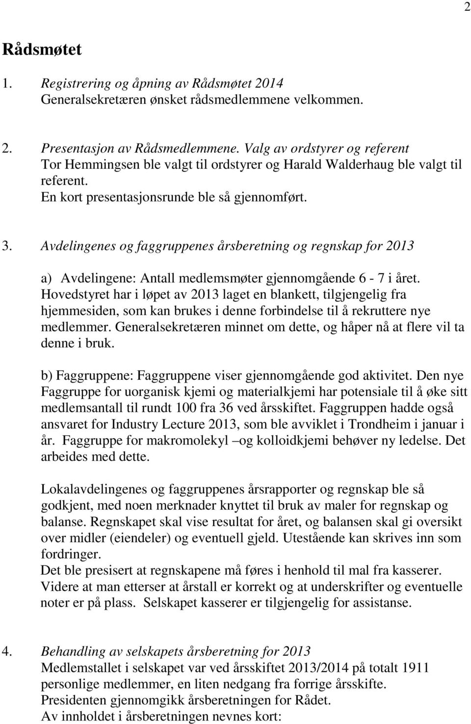 Avdelingenes og faggruppenes årsberetning og regnskap for 2013 a) Avdelingene: Antall medlemsmøter gjennomgående 6-7 i året.