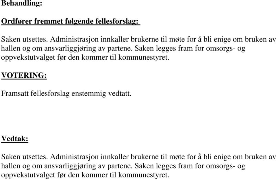 Saken legges fram for omsorgs- og oppvekstutvalget før den kommer til kommunestyret.