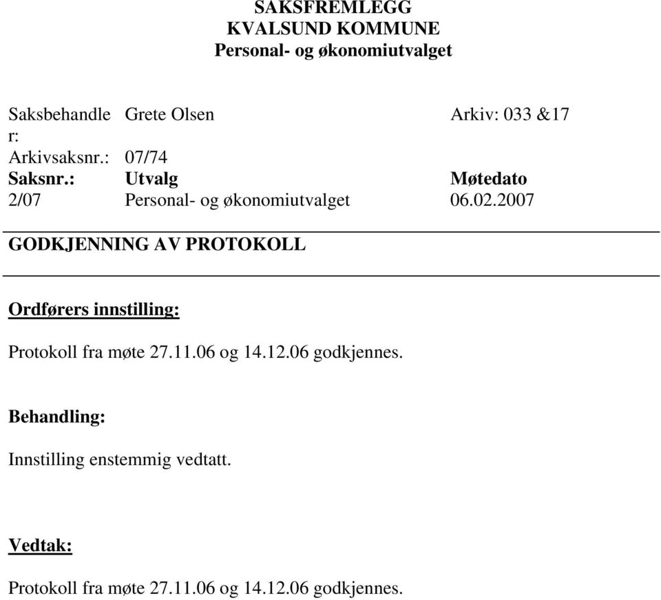 fra møte 27.11.06 og 14.12.06 godkjennes.