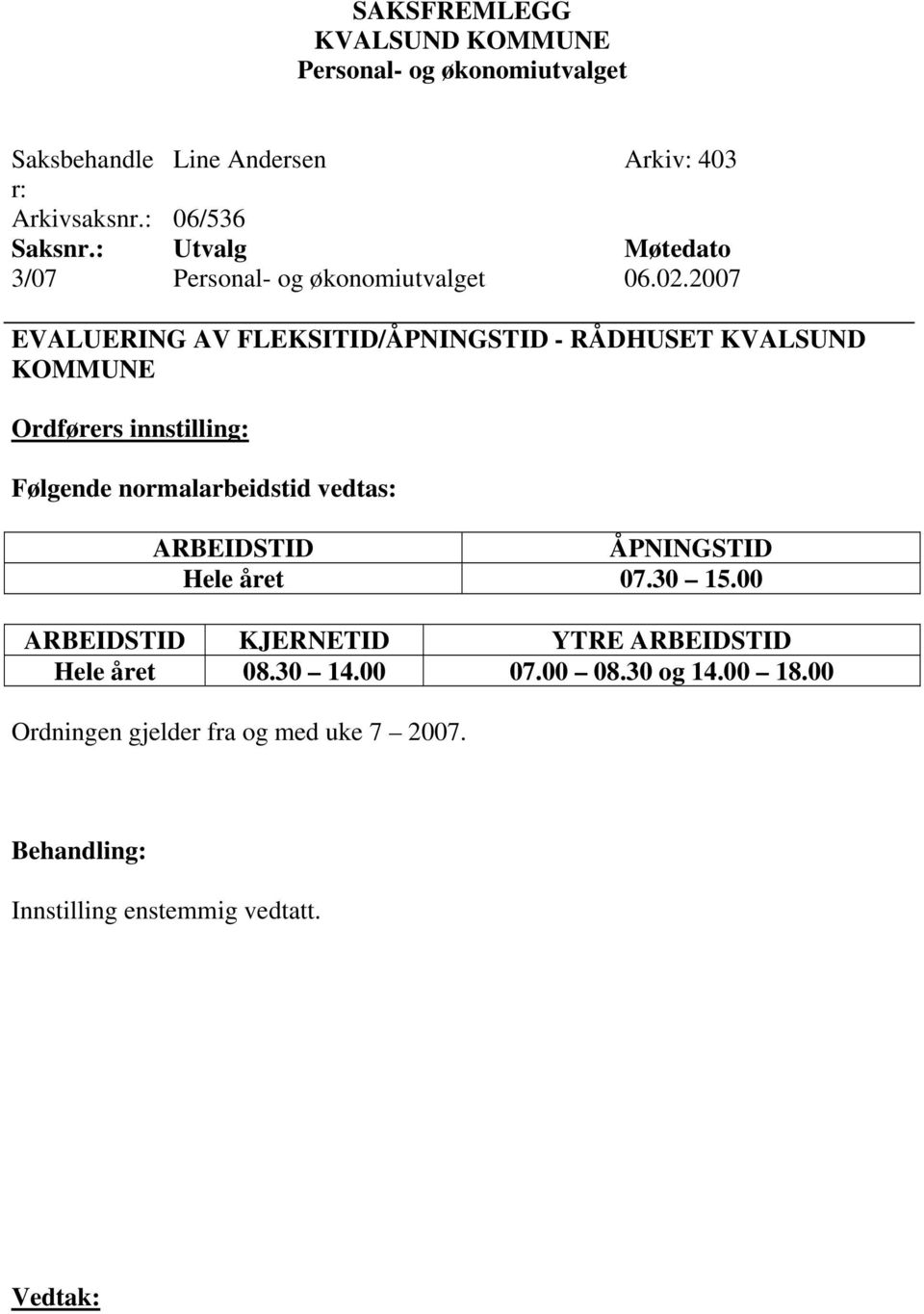 normalarbeidstid vedtas: ARBEIDSTID ÅPNINGSTID Hele året 07.30 15.