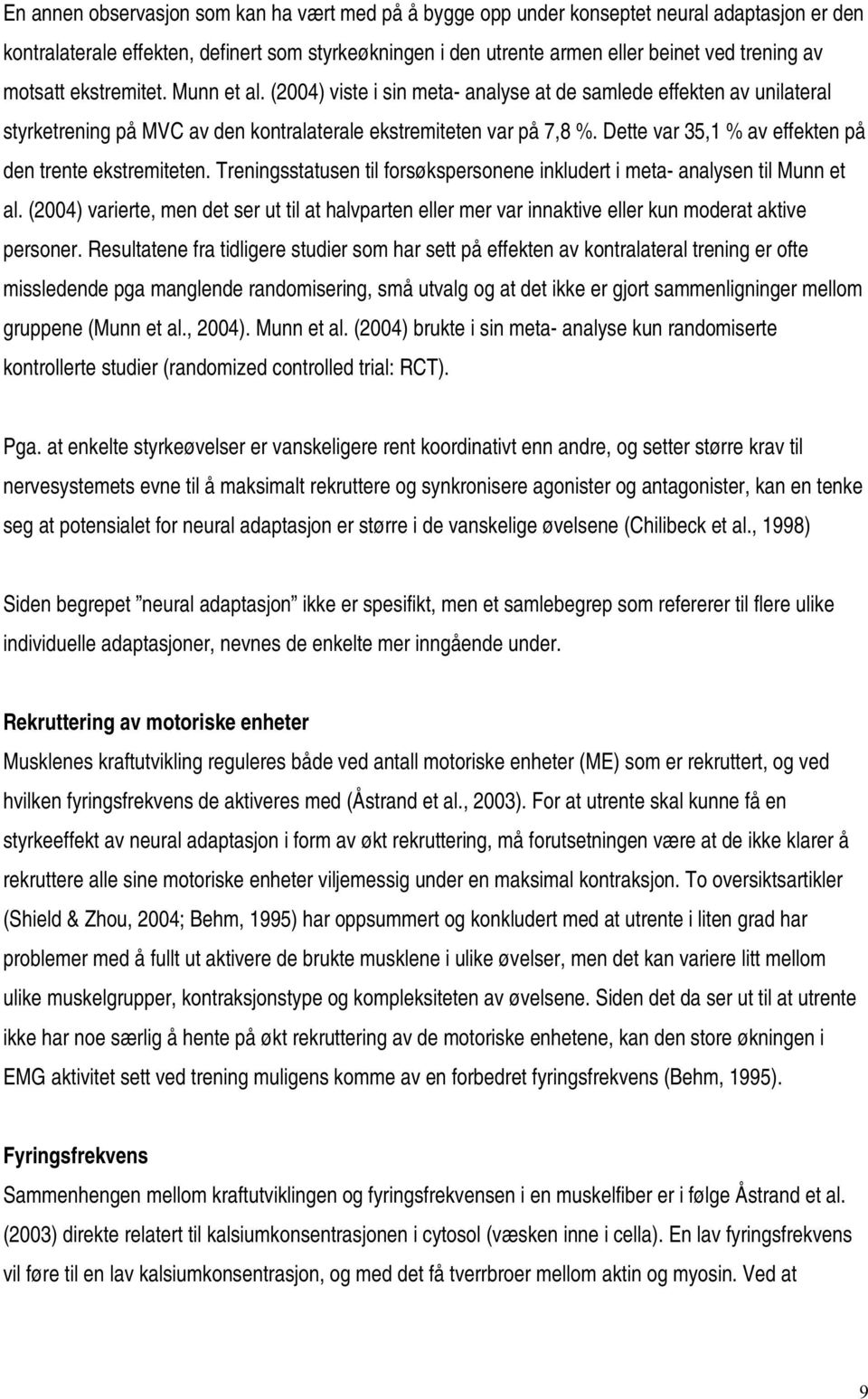 Dette var 35,1 % av effekten på den trente ekstremiteten. Treningsstatusen til forsøkspersonene inkludert i meta- analysen til Munn et al.