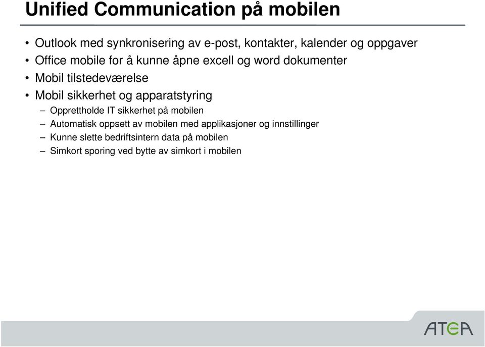 sikkerhet og apparatstyring Opprettholde IT sikkerhet på mobilen Automatisk oppsett av mobilen med