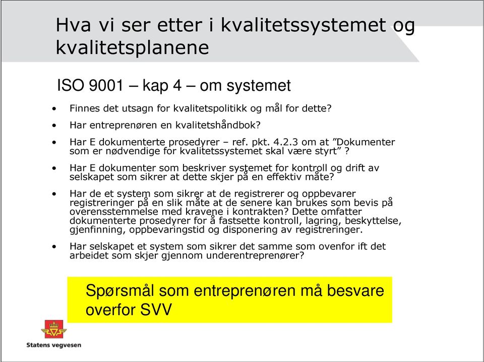 Har E dokumenter som beskriver systemet for kontroll og drift av selskapet som sikrer at dette skjer på en effektiv måte?