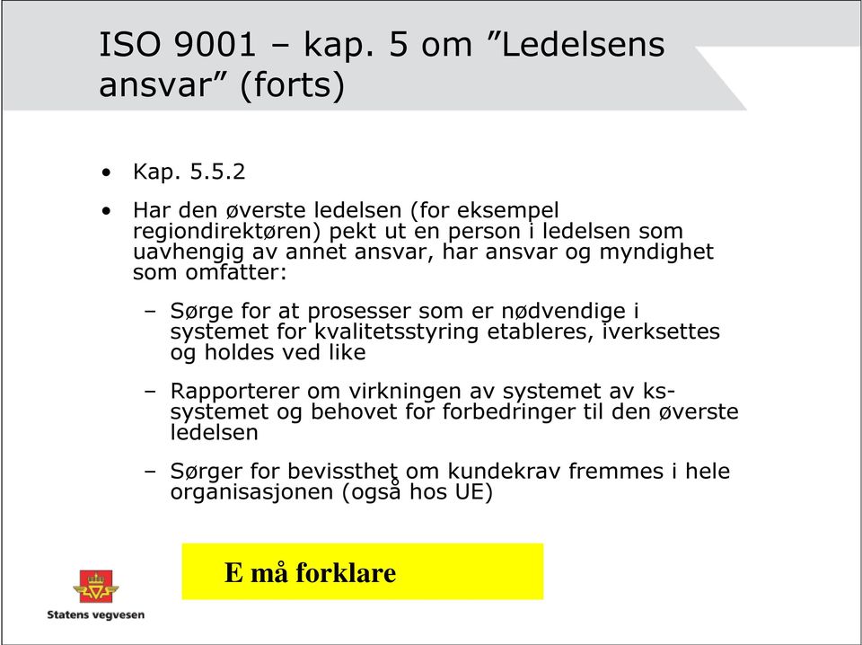 5.2 Har den øverste ledelsen (for eksempel regiondirektøren) pekt ut en person i ledelsen som uavhengig av annet ansvar, har