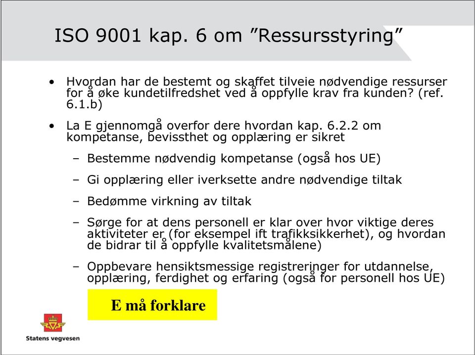 av tiltak Sørge for at dens personell er klar over hvor viktige deres aktiviteter er (for eksempel ift trafikksikkerhet), og hvordan de bidrar til å oppfylle