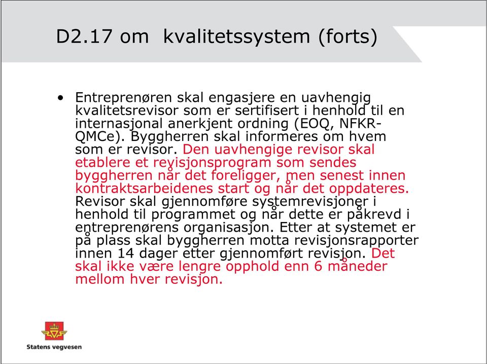 Den uavhengige revisor skal etablere et revisjonsprogram som sendes byggherren når det foreligger, men senest innen kontraktsarbeidenes start og når det oppdateres.