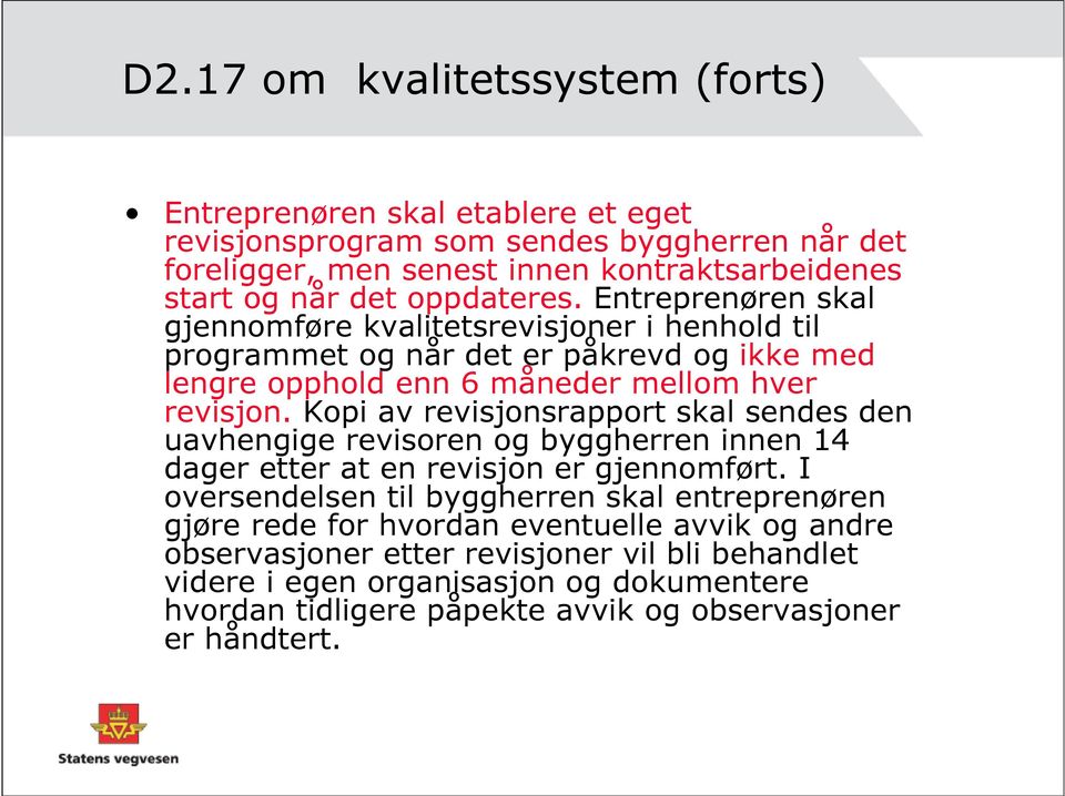 Kopi av revisjonsrapport skal sendes den uavhengige revisoren og byggherren innen 14 dager etter at en revisjon er gjennomført.