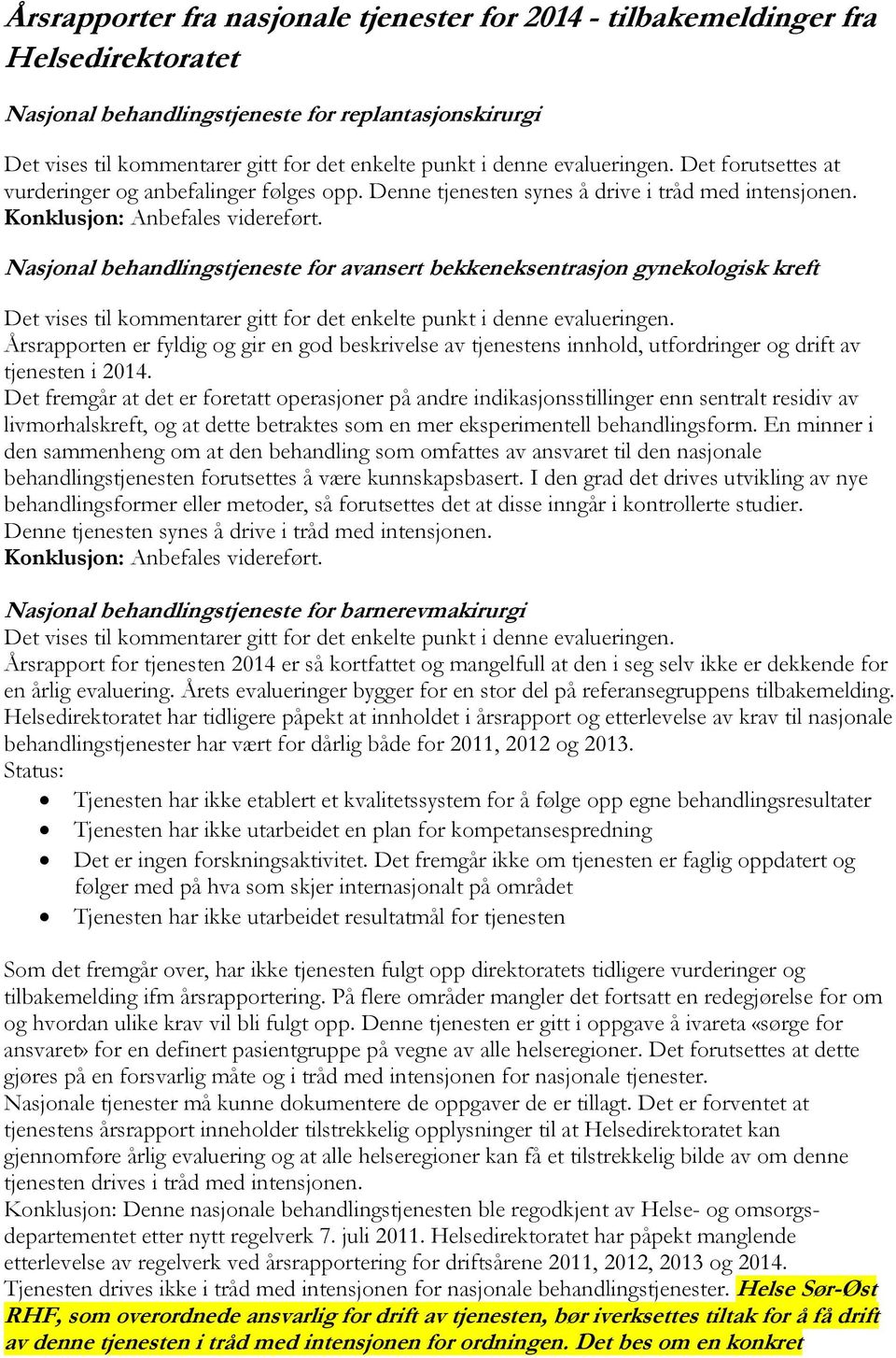 Nasjonal behandlingstjeneste for avansert bekkeneksentrasjon gynekologisk kreft Årsrapporten er fyldig og gir en god beskrivelse av tjenestens innhold, utfordringer og drift av tjenesten i 2014.