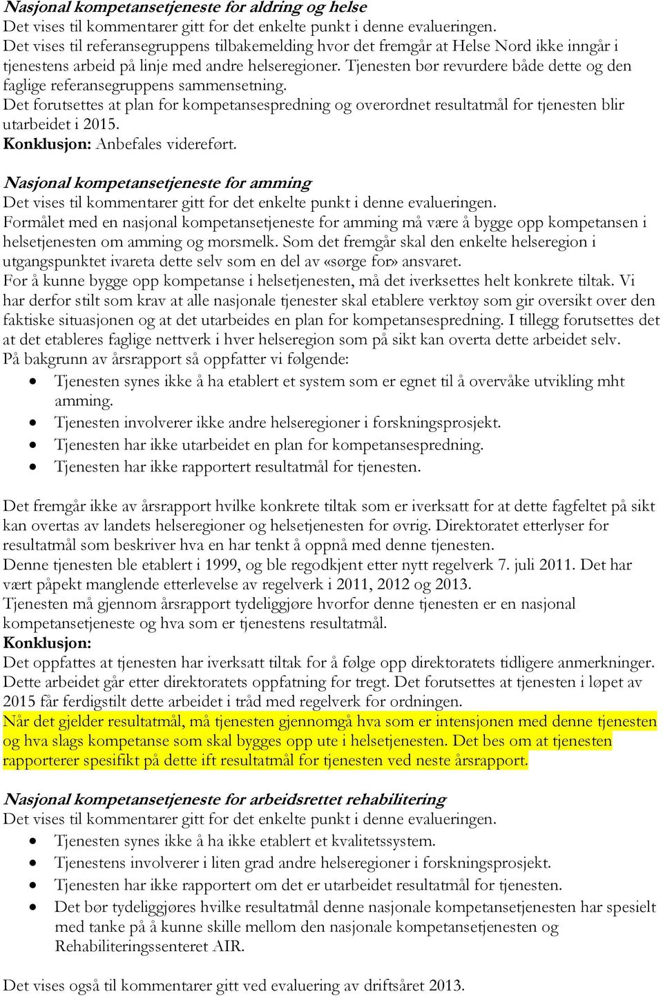 Nasjonal kompetansetjeneste for amming Formålet med en nasjonal kompetansetjeneste for amming må være å bygge opp kompetansen i helsetjenesten om amming og morsmelk.