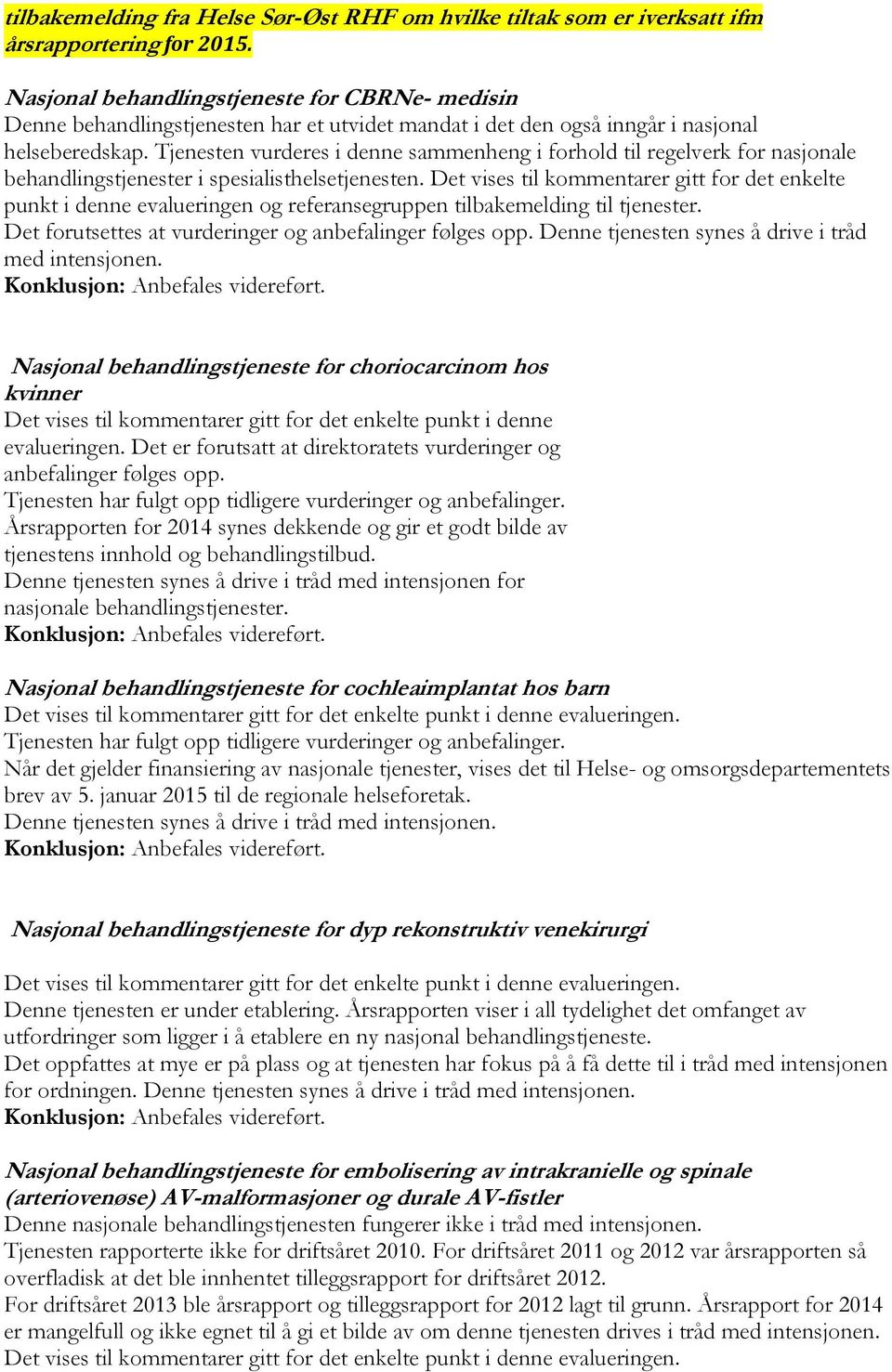 Tjenesten vurderes i denne sammenheng i forhold til regelverk for nasjonale behandlingstjenester i spesialisthelsetjenesten.