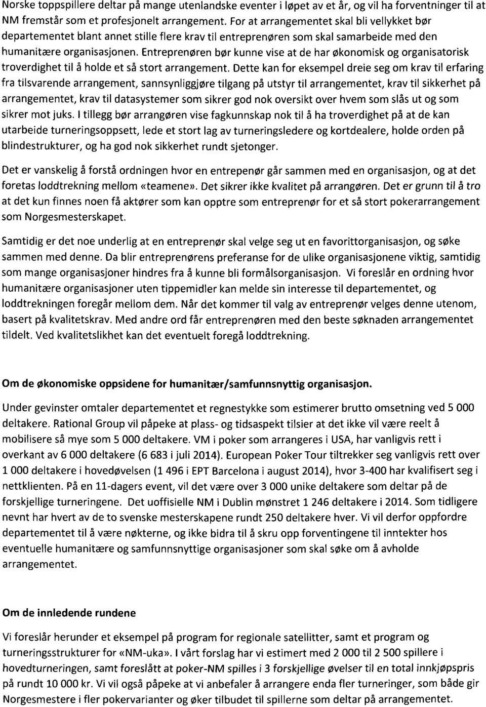 Entreprenøren bør kunne vise at de har økonomisk og organisatorisk troverdighet til å holde et så stort arrangement.