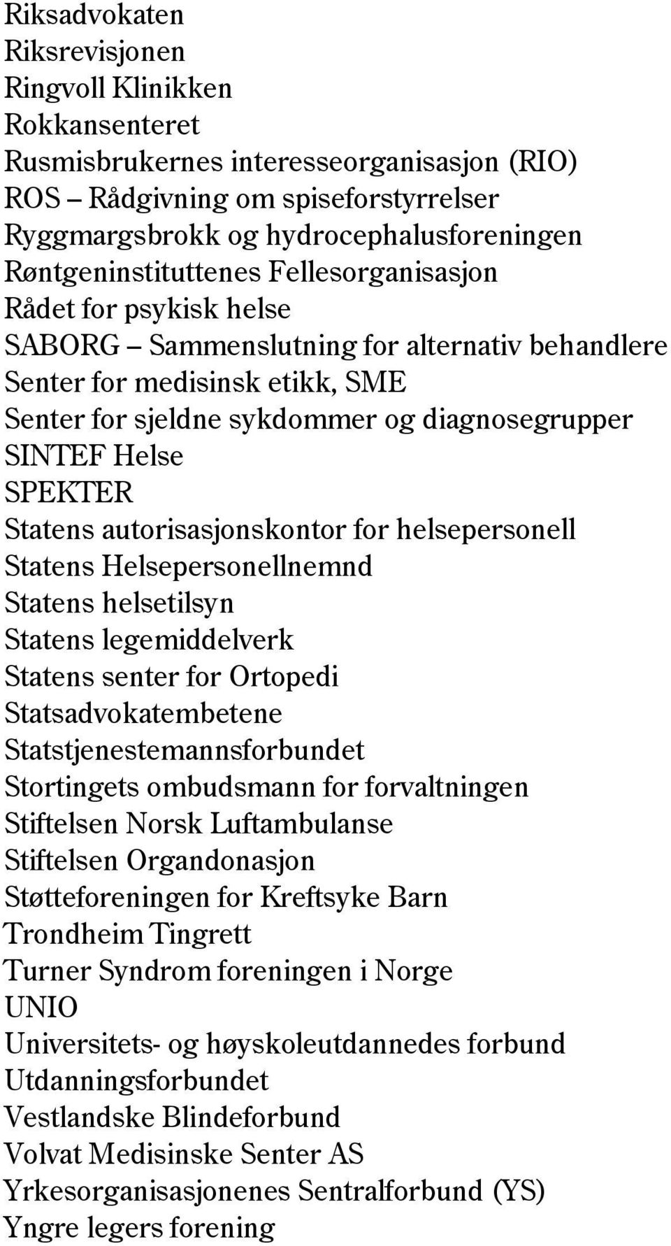 Helse SPEKTER Statens autorisasjonskontor for helsepersonell Statens Helsepersonellnemnd Statens helsetilsyn Statens legemiddelverk Statens senter for Ortopedi Statsadvokatembetene