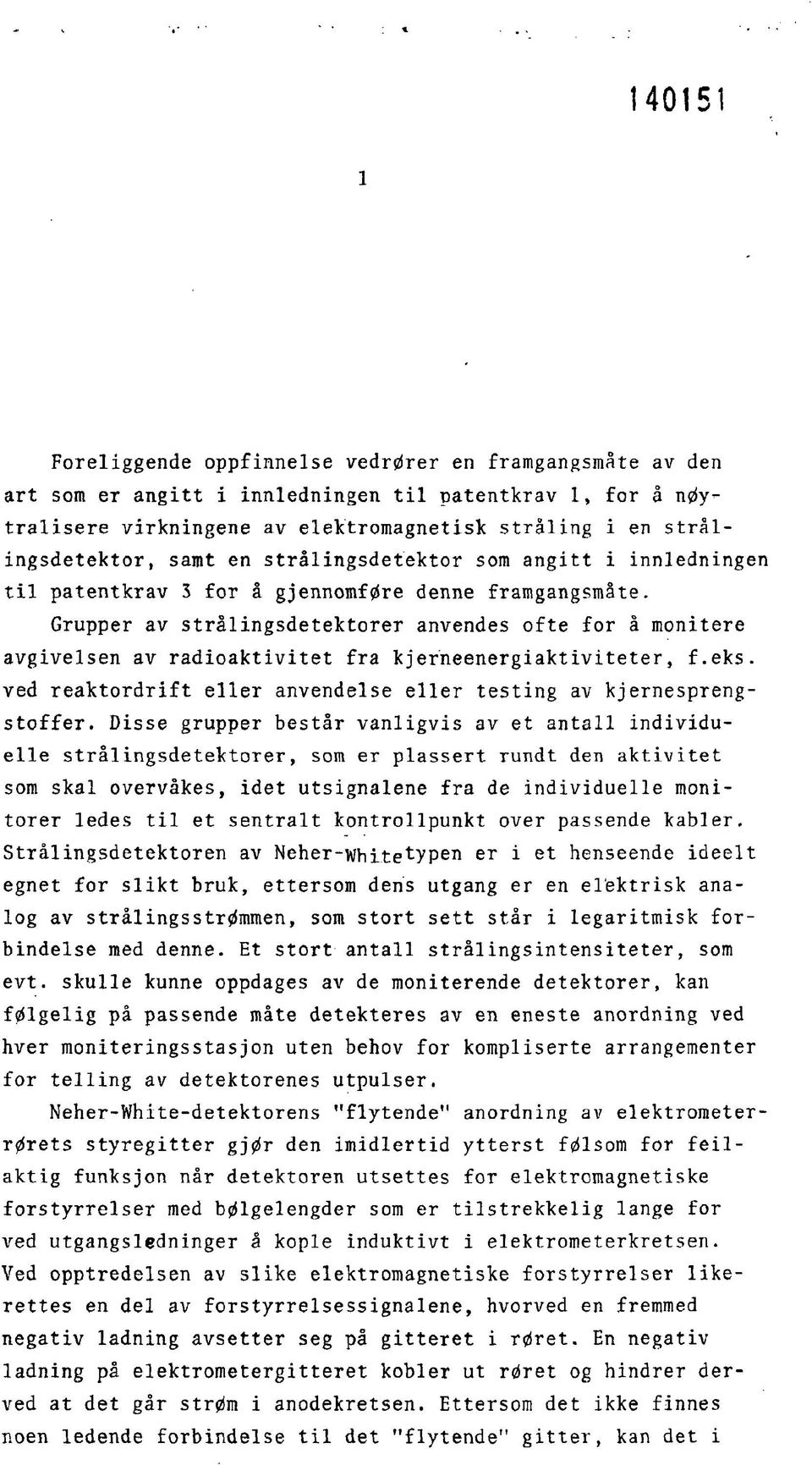 Grupper av strålingsdetektorer anvendes ofte for å monitere avgivelsen av radioaktivitet fra kjerneenergiaktiviteter, f.eks. ved reaktordrift eller anvendelse eller testing av kjernesprengstoffer.