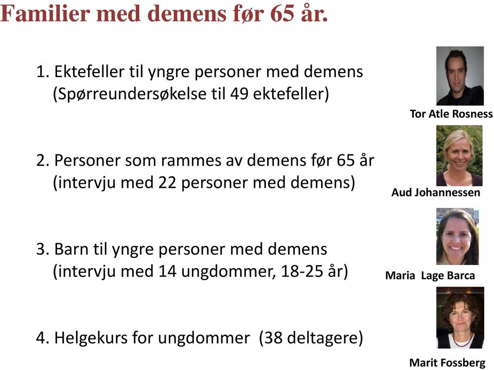Personer som rammes av demens før 65 år (intervju med 22 personer med demens) Tor Atle Rosness