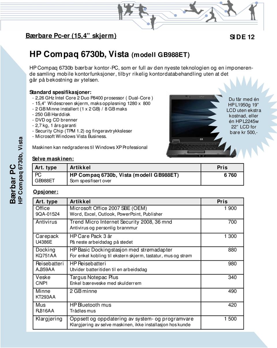 Bærbar PC HP Compaq 6730b, Vista Standard spesifikasjoner: - 2,26 GHz Intel Core 2 Duo P8400 prosessor ( Dual-Core ) - 15,4 Widescreen skjerm, maks oppløsning 1280 x 800-2 GB Minne installert (1 x 2