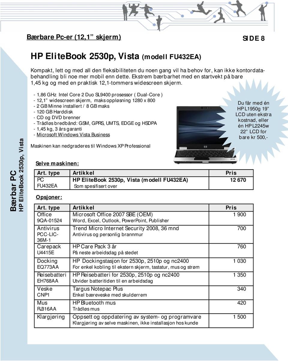Bærbar PC HP EliteBook 2530p, Vista - 1,86 GHz Intel Core 2 Duo SL9400 prosessor ( Dual-Core ) - 12,1 widescreen skjerm, maks oppløsning 1280 x 800-2 GB Minne installert / 8 GB maks - 120 GB Harddisk