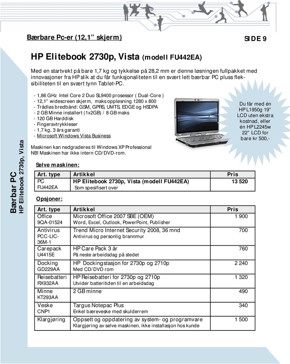 Bærbar PC HP Elitebook 2730p, Vista - 1,86 GHz Intel Core 2 Duo SL9400 prosessor ( Dual-Core ) - 12,1 widescreen skjerm, maks oppløsning 1280 x 800 - Trådløs bredbånd: GSM, GPRS, UMTS, EDGE og HSDPA