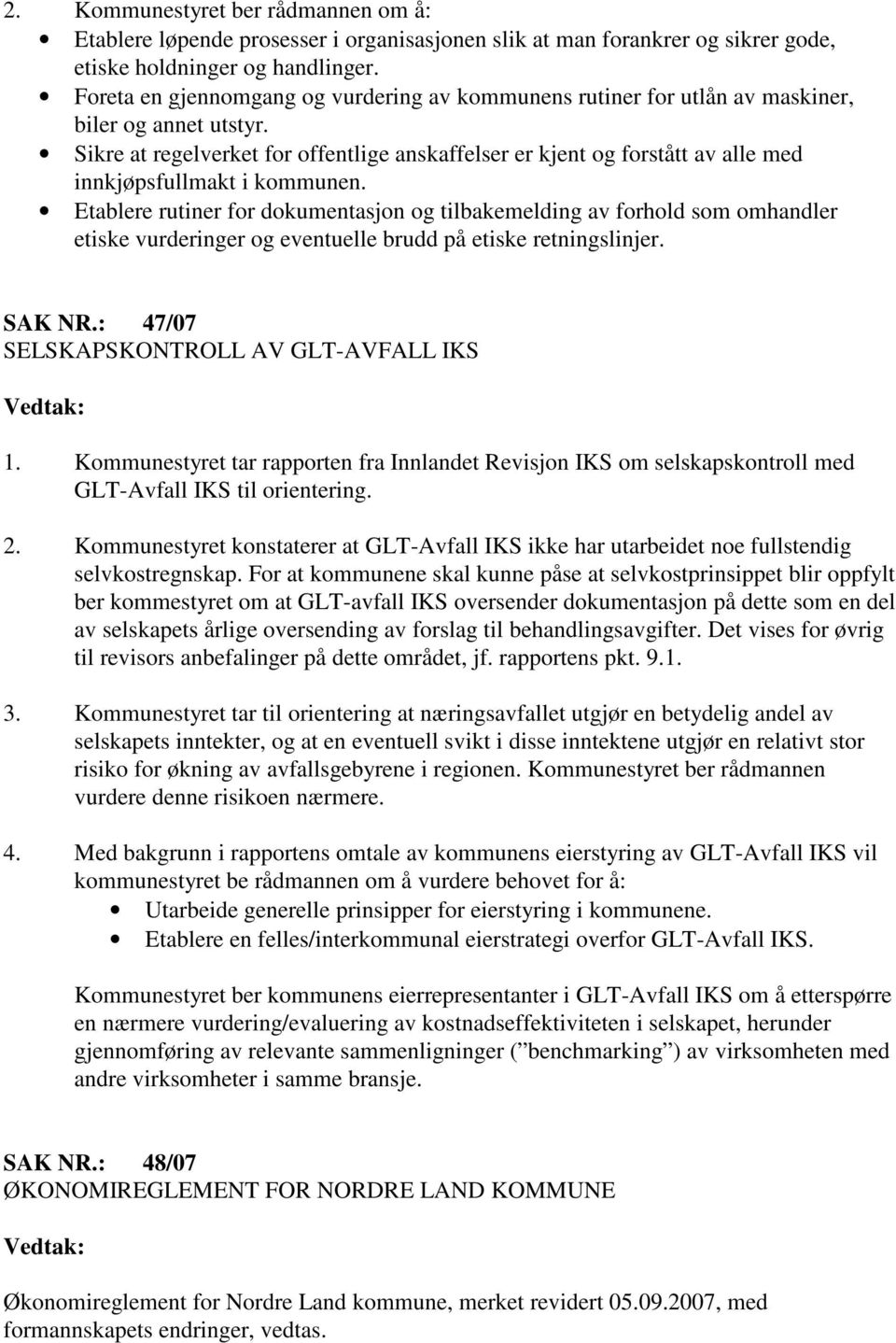 Sikre at regelverket for offentlige anskaffelser er kjent og forstått av alle med innkjøpsfullmakt i kommunen.