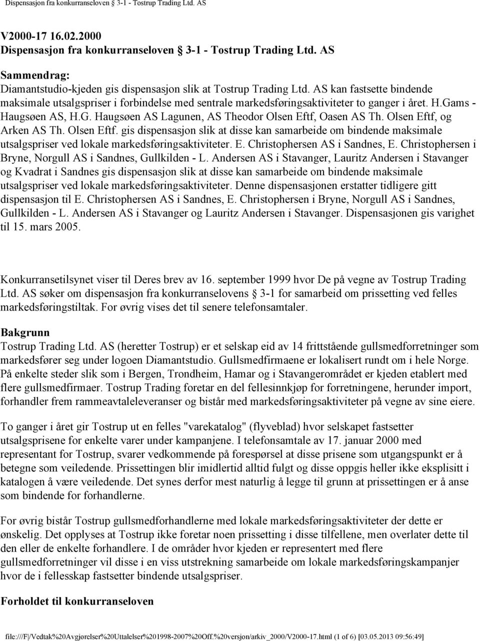 Olsen Eftf, og Arken AS Th. Olsen Eftf. gis dispensasjon slik at disse kan samarbeide om bindende maksimale utsalgspriser ved lokale markedsføringsaktiviteter. E. Christophersen AS i Sandnes, E.