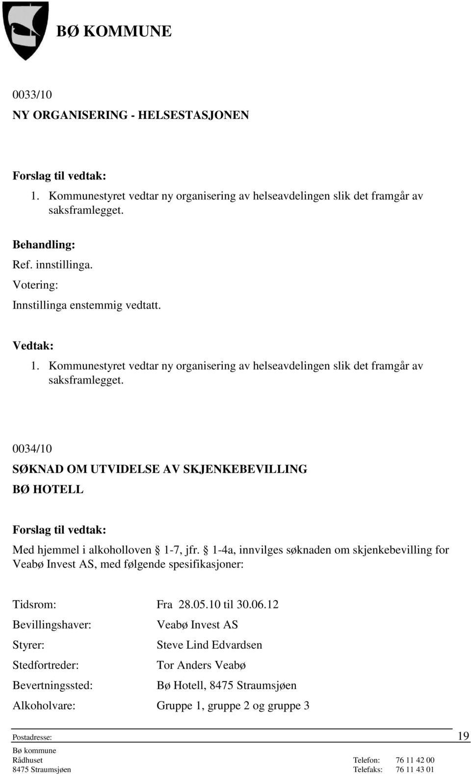 0034/10 SØKNAD OM UTVIDELSE AV SKJENKEBEVILLING BØ HOTELL Med hjemmel i alkoholloven 1-7, jfr.