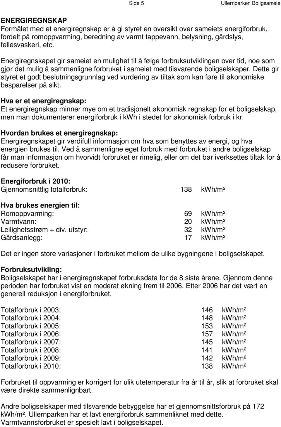 E n e r g i r e g n s k a p et g i r s am ei e t e n m ul i g h e t t i l å f ø l g e f o r b r u k s u t v i k l i ng e n o v e r t i d, n o e s om g j ø r d e t m u l i g å s am m e n l i g n e f o