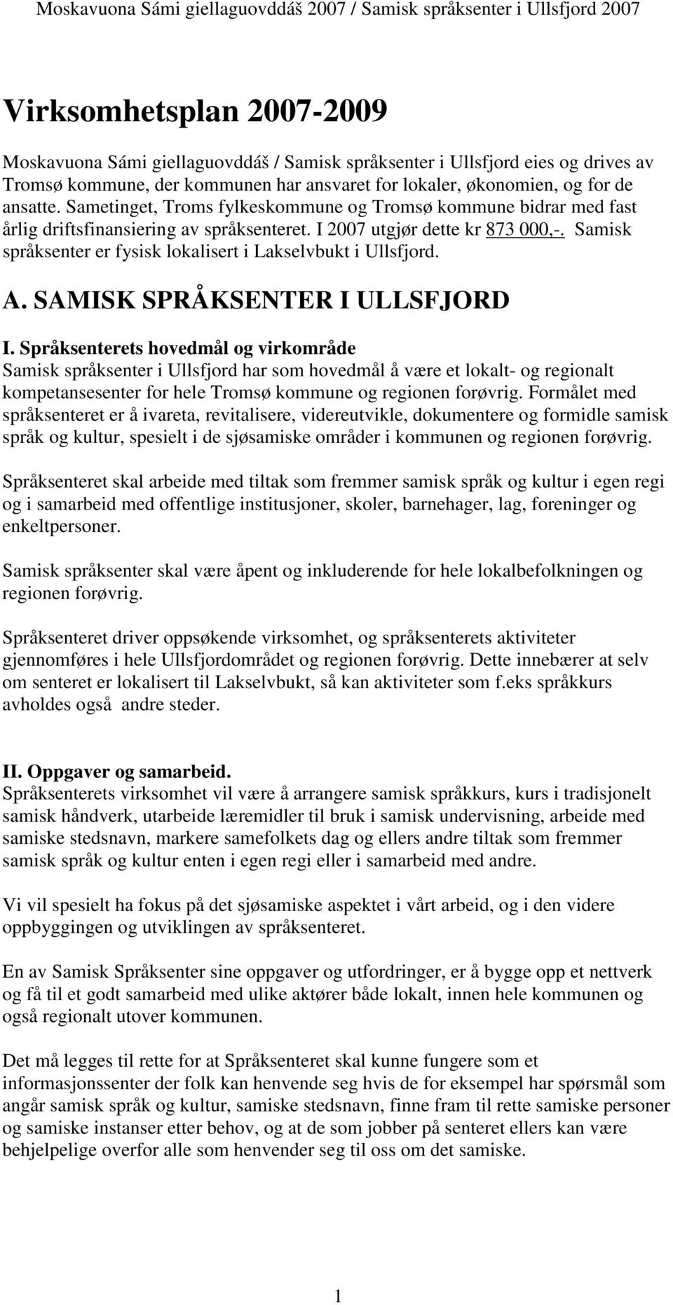 Samisk språksenter er fysisk lokalisert i Lakselvbukt i Ullsfjord. A. SAMISK SPRÅKSENTER I ULLSFJORD I.