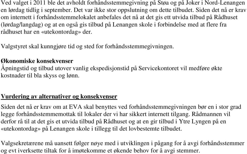 flere fra rådhuset har en «utekontordag» der. Valgstyret skal kunngjøre tid og sted for forhåndsstemmegivningen.