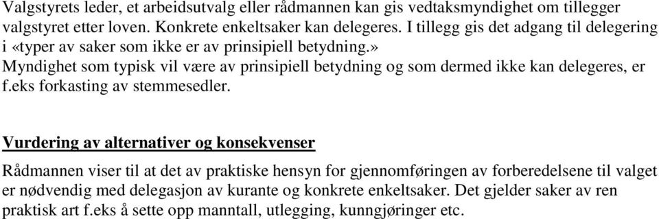 » Myndighet som typisk vil være av prinsipiell betydning og som dermed ikke kan delegeres, er f.eks forkasting av stemmesedler.