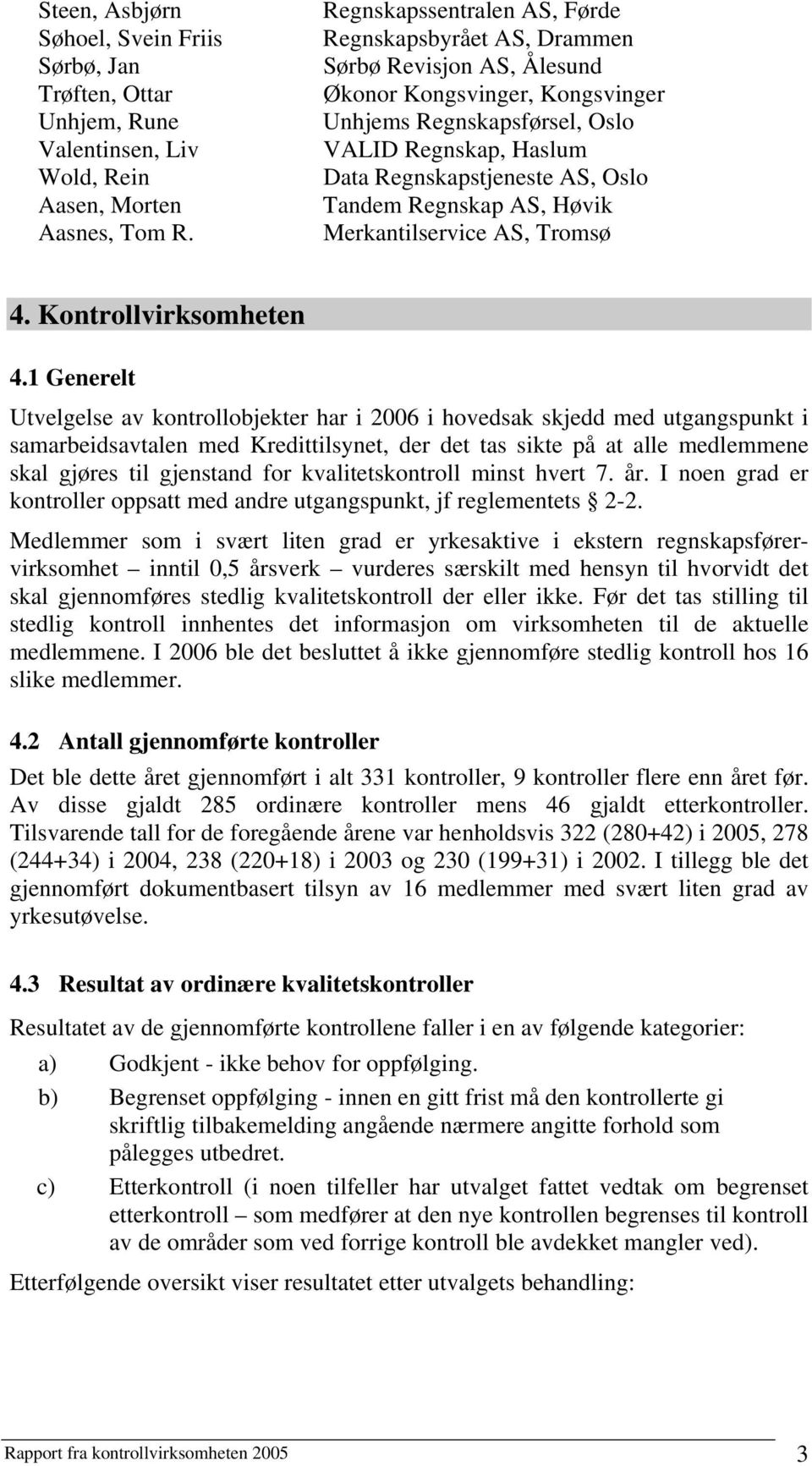 Oslo Tandem Regnskap AS, Høvik Merkantilservice AS, Tromsø 4. Kontrollvirksomheten 4.