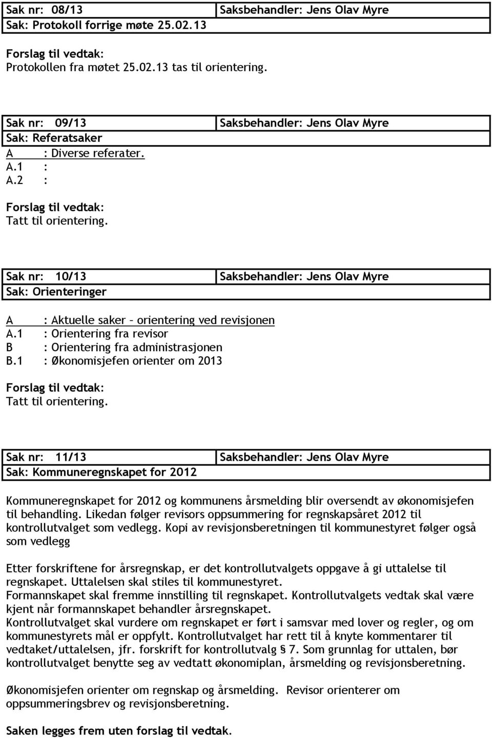 1 : Økonomisjefen orienter om 2013 Tatt til orientering.