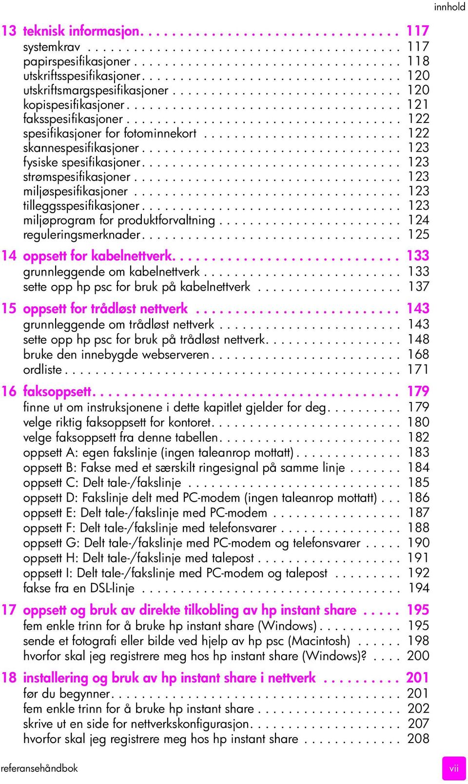 ................................... 122 spesifikasjoner for fotominnekort.......................... 122 skannespesifikasjoner.................................. 123 fysiske spesifikasjoner.