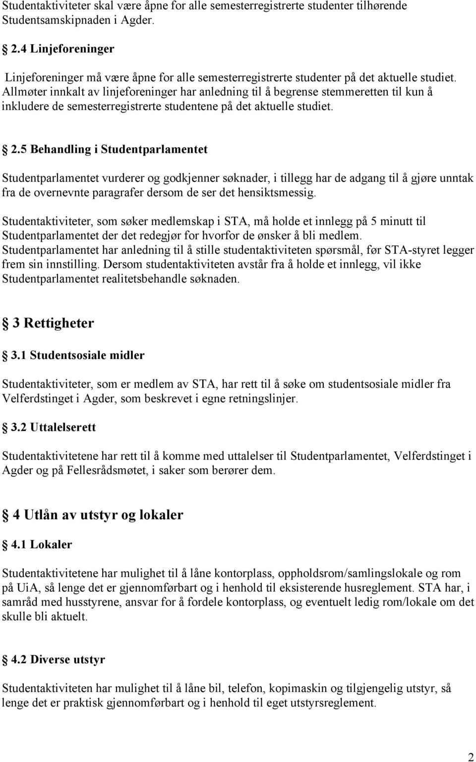 Allmøter innkalt av linjeforeninger har anledning til å begrense stemmeretten til kun å inkludere de semesterregistrerte studentene på det aktuelle studiet. 2.