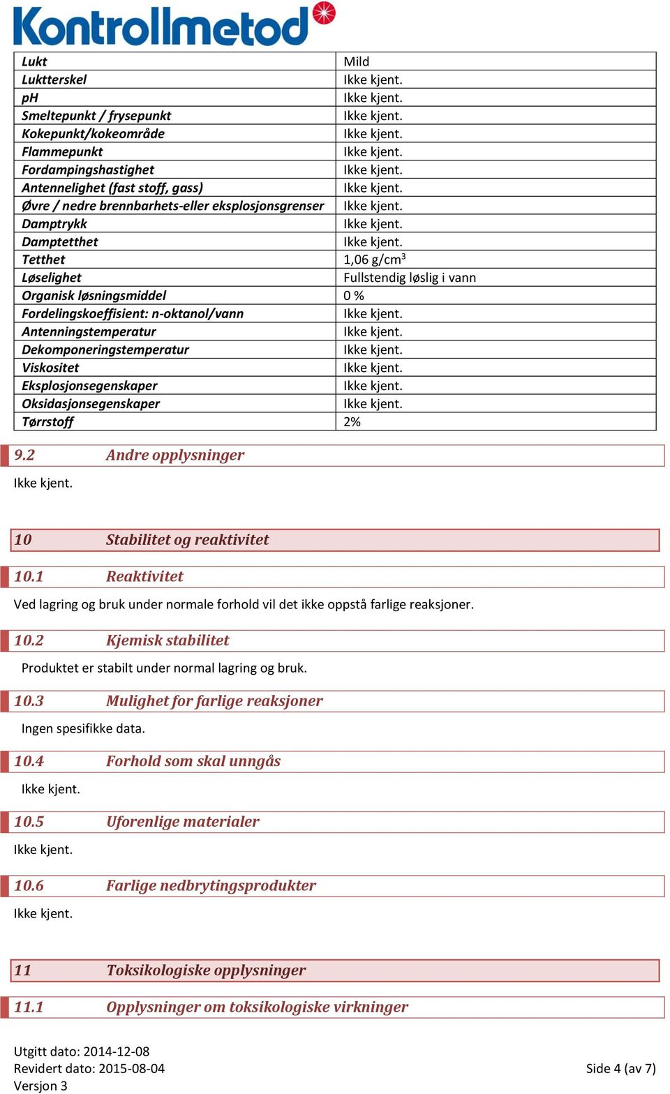 Eksplosjonsegenskaper Oksidasjonsegenskaper Tørrstoff 2% 9.2 Andre opplysninger 10 Stabilitet og reaktivitet 10.