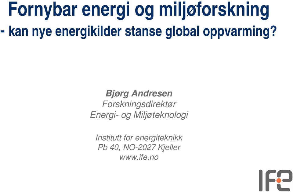 Bjørg Andresen Forskningsdirektør Energi- og