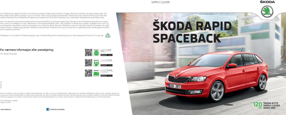 Škoda bruker topp moderne teknologi og har de mest moderne fabrikkene som tilfredsstiller de høyeste og strengeste krav. Vi bruker for eksempel uten unntak blyfri rustbeskyttelse og vannbasert lakk.