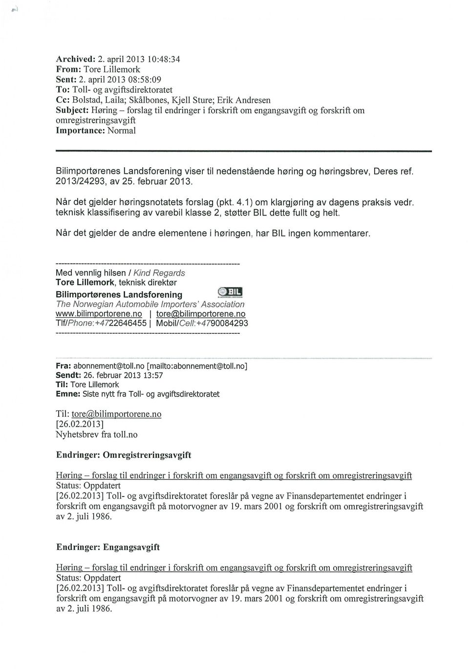omregistreringsavgift Importance: Normal Bilimportorenes Landsforening viser til nedenstaende hewing og horingsbrev, Deres ref. 2013/24293, av 25. februar 2013.