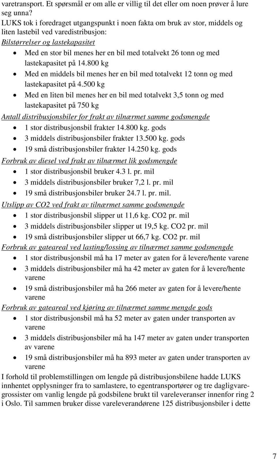 og med lastekapasitet på 14.800 kg Med en middels bil menes her en bil med totalvekt 12 tonn og med lastekapasitet på 4.