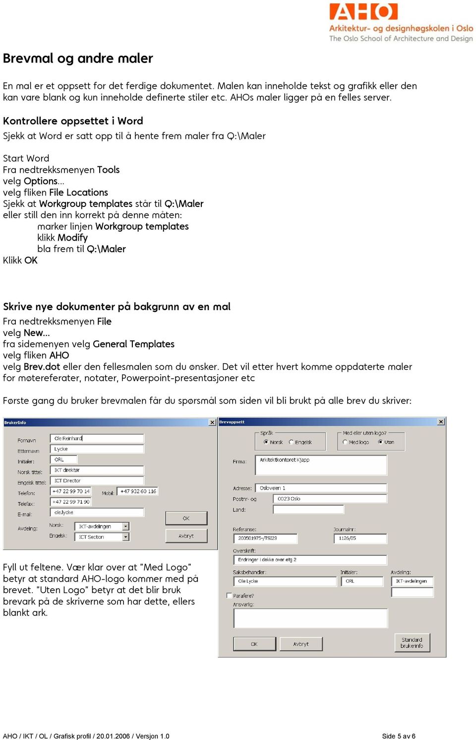 .. velg fliken File Locations Sjekk at Workgroup templates står til Q:\Maler eller still den inn korrekt på denne måten: marker linjen Workgroup templates klikk Modify bla frem til Q:\Maler Klikk OK