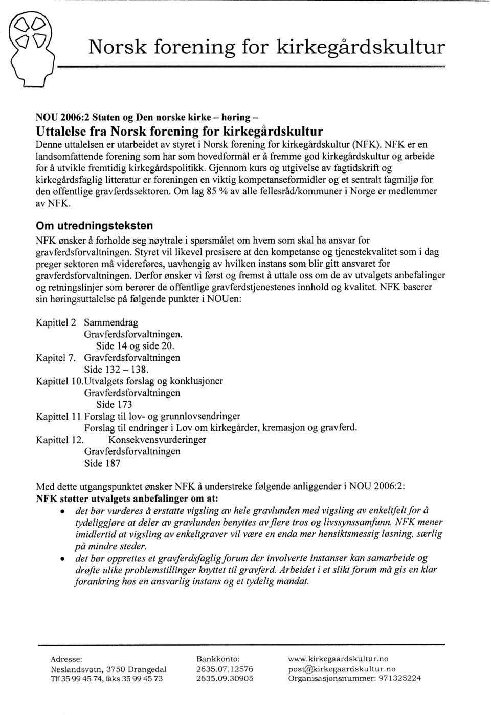 Gjennom kurs og utgivelse av fagtidskrift og kirkegårdsfaglig litteratur er foreningen en viktig kompetanseformidler og et sentralt fagmiljø for den offentlige gravferdssektoren.